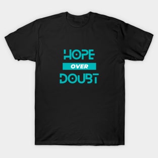 Hope over duobt T-Shirt